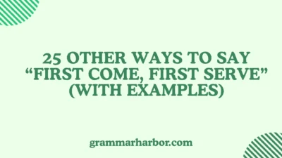 Other Ways to Say “First Come, First Serve”