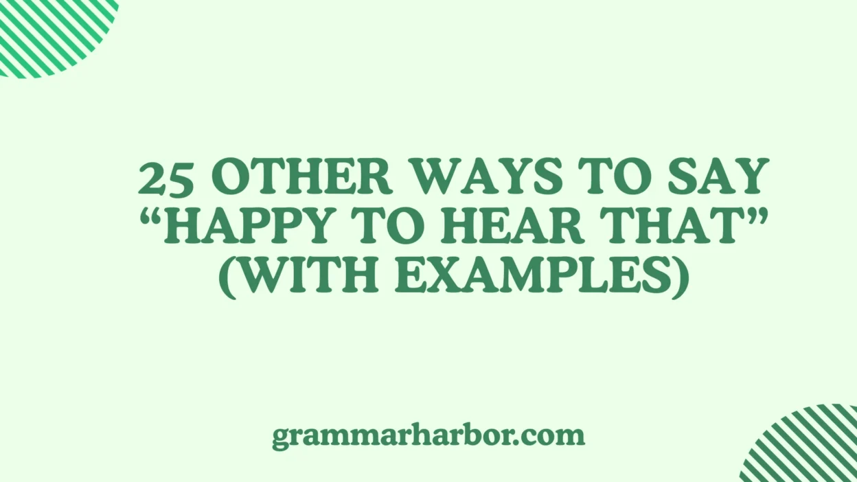 Other Ways to Say “Happy to Hear That”
