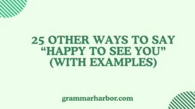 Other Ways to Say “Happy to See You”